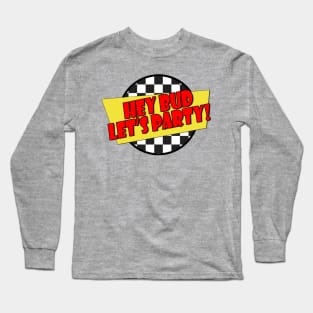 Hey Bud Let's Party! - (Spicoli Quote) - Fast Times Style Logo Long Sleeve T-Shirt